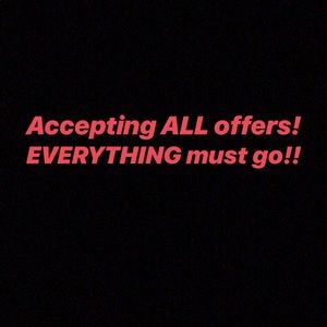 EVERYTHING MUST GO!!